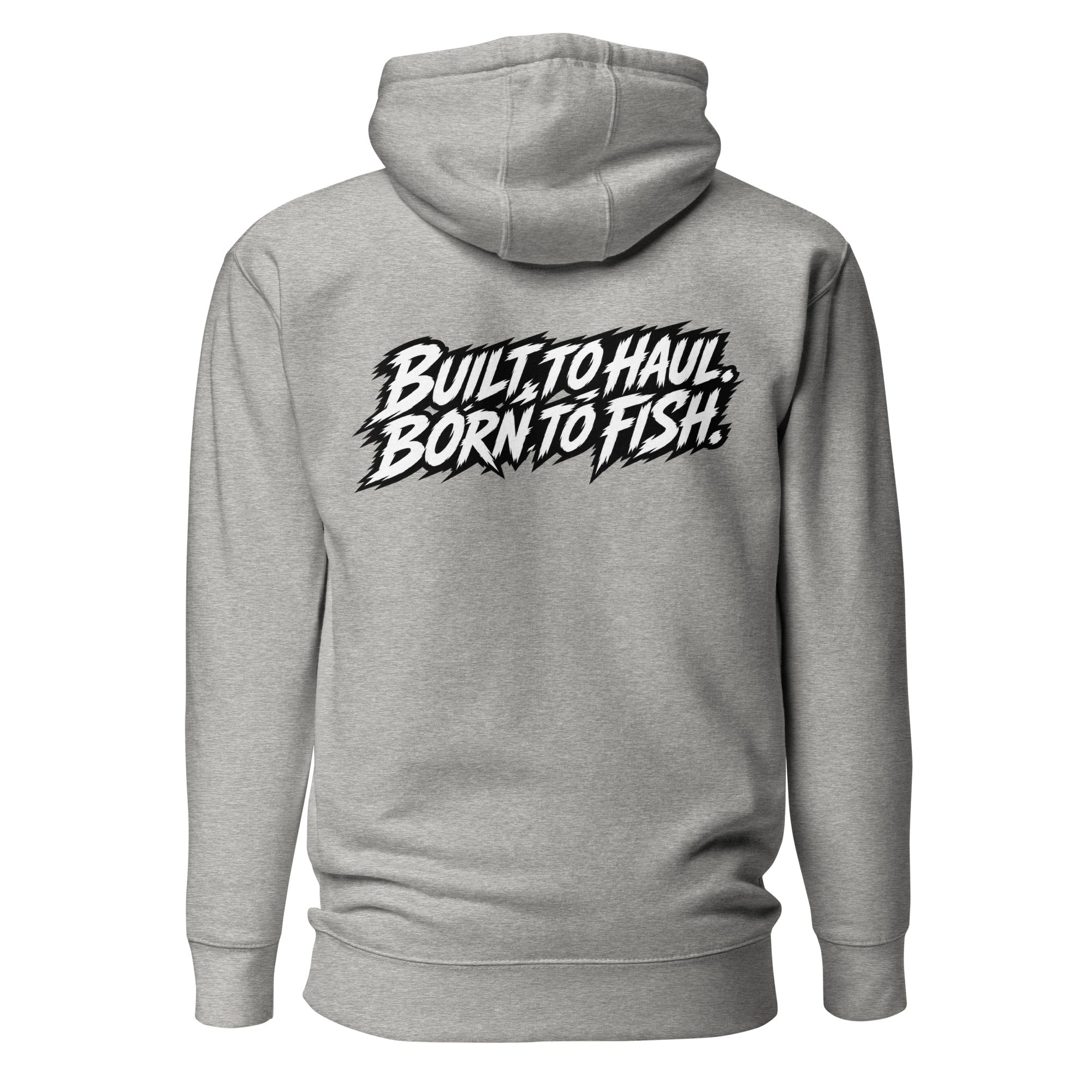 BUILT T0 HAUL Hoodie - Relentless Fisher