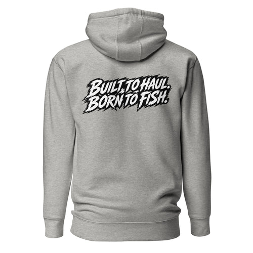 BUILT T0 HAUL Hoodie - Relentless Fisher
